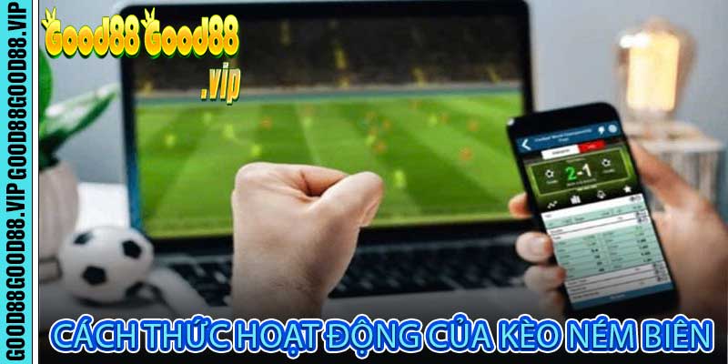 Cách thức hoạt động của kèo ném biên
