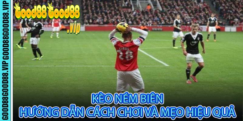 Kèo Ném Biên – Hướng Dẫn Cách Chơi Và Mẹo Hiệu Quả