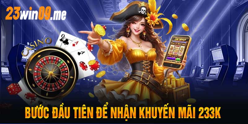 Bước Đầu Tiên Để Nhận Khuyến Mãi 233K